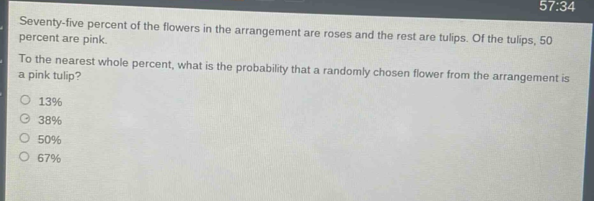 seventy - five percent of the flowers in the arrangement are roses and the rest are tulips. of the tulips, 50 percent are pink. to the nearest whole percent, what is the probability that a randomly chosen flower from the arrangement is a pink tulip? 13% 38% 50% 67%
