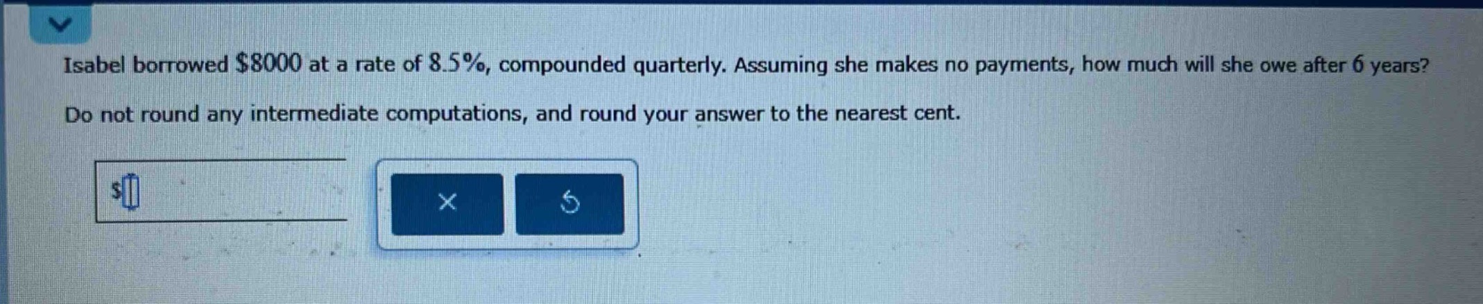 isabel borrowed $8000 at a rate of 8.5%, compounded quarterly. assuming she makes no payments, how much will she owe after 6 years? do not round any intermediate computations, and round your answer to the nearest cent.