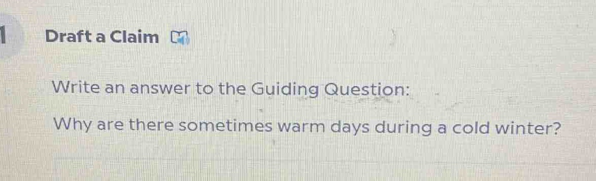 draft a claim\nwrite an answer to the guiding question:\nwhy are there sometimes warm days during a cold winter?