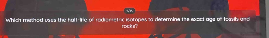 which method uses the half - life of radiometric isotopes to determine the exact age of fossils and rocks?