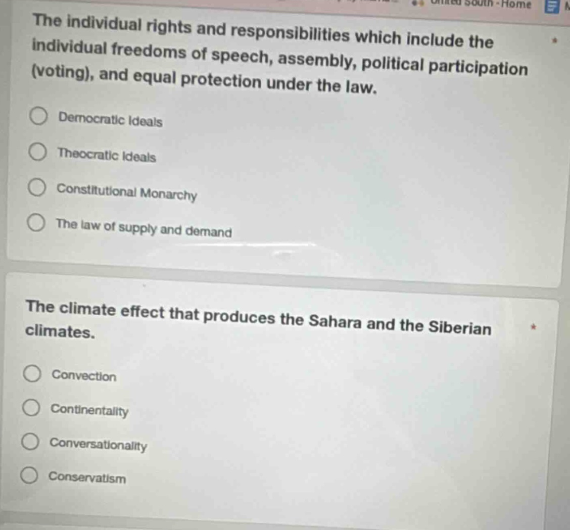 the individual rights and responsibilities which include the individual freedoms of speech, assembly, political participation (voting), and equal protection under the law.\ndemocratic ideals\ntheocratic ideals\nconstitutional monarchy\nthe law of supply and demand\nthe climate effect that produces the sahara and the siberian climates.\nconvection\ncontinentality\nconversationality\nconservatism