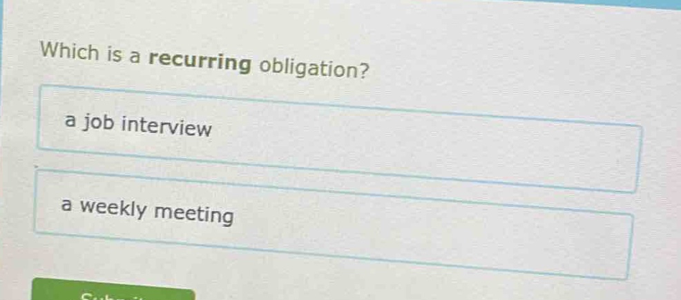 which is a recurring obligation?\na job interview\na weekly meeting