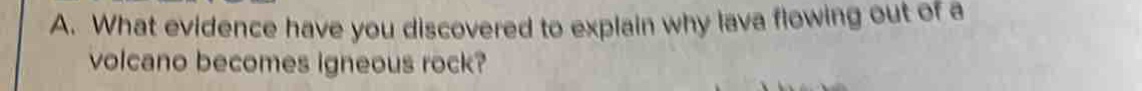 a. what evidence have you discovered to explain why lava flowing out of a volcano becomes igneous rock?