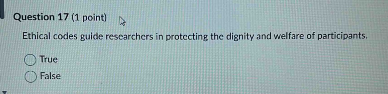 question 17 (1 point) ethical codes guide researchers in protecting the dignity and welfare of participants. true false