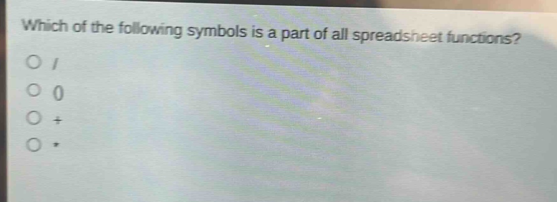 which of the following symbols is a part of all spreadsheet functions?\n/ \n0 \n+ \n*