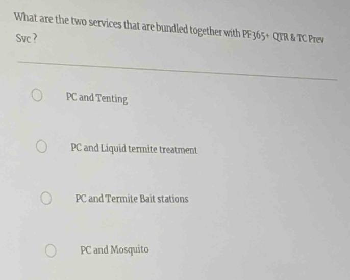 what are the two services that are bundled together with pf365+ qtr & tc prev svc?\npc and tenting\npc and liquid termite treatment\npc and termite bait stations\npc and mosquito