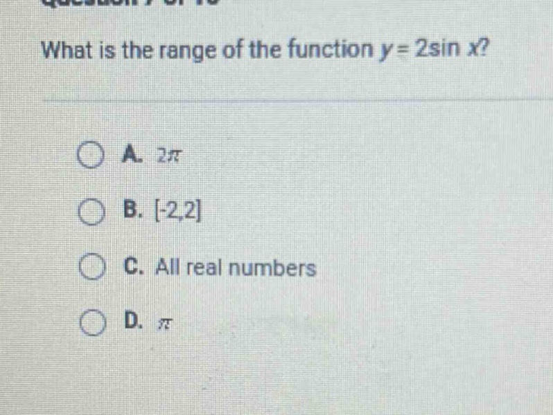 what is the range of the function y = 2sin x?\na. 2π\nb. -2,2\nc. all real numbers\nd. π