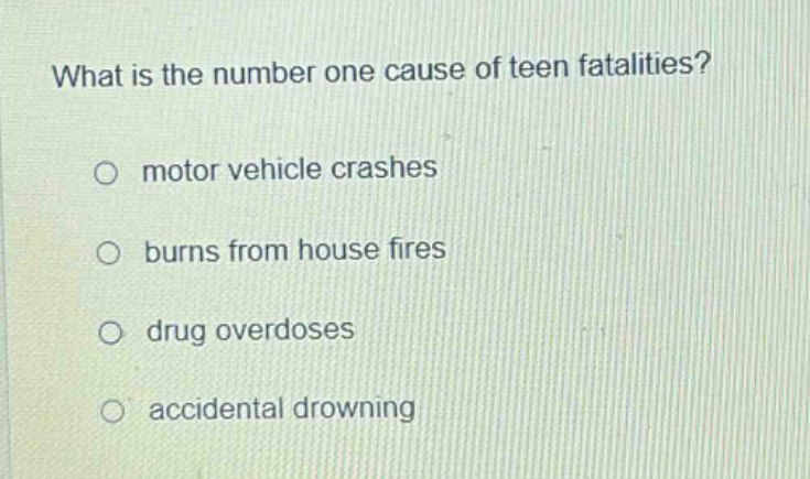 what is the number one cause of teen fatalities?\no motor vehicle crashes\no burns from house fires\no drug overdoses\no accidental drowning