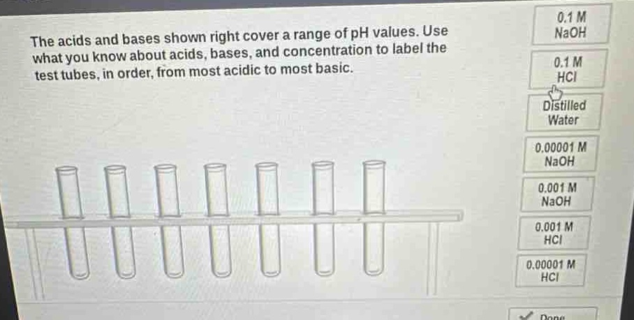 the acids and bases shown right cover a range of ph values. use what you know about acids, bases, and concentration to label the test tubes, in order, from most acidic to most basic.