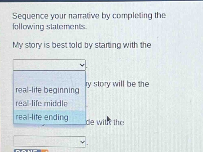 sequence your narrative by completing the following statements. my story is best told by starting with the real - life beginning real - life middle real - life ending