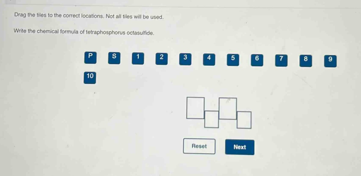 drag the tiles to the correct locations. not all tiles will be used. write the chemical formula of tetraphosphorus octasulfide.