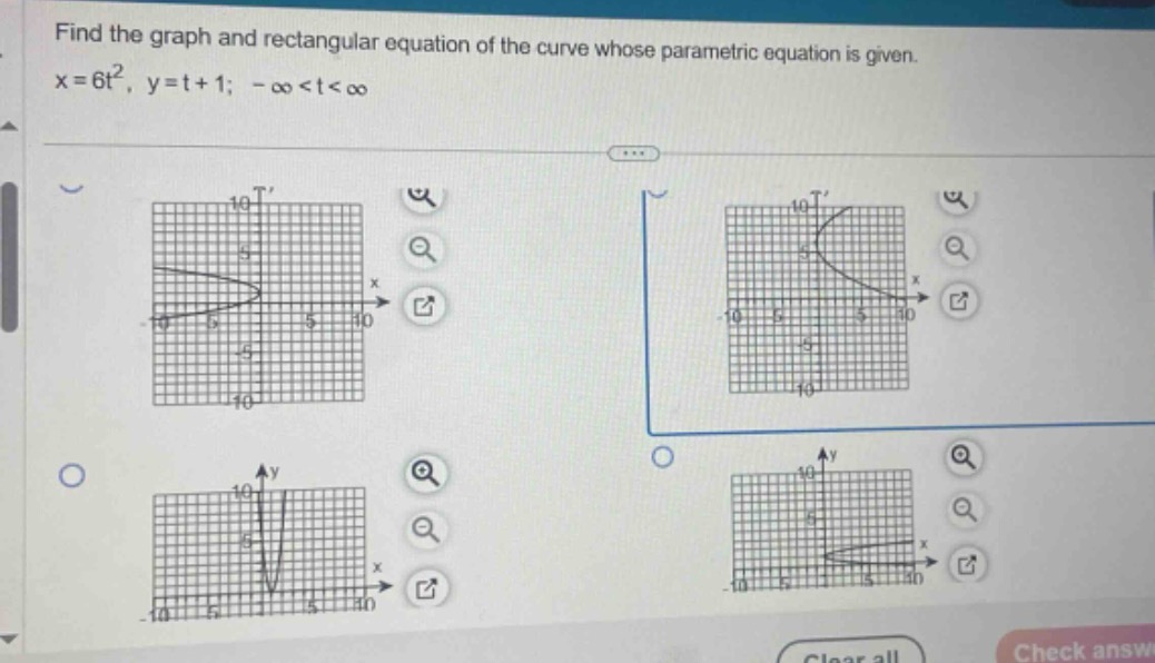 find the graph and rectangular equation of the curve whose parametric equation is given. x = 6t², y = t + 1; -∞ < t < ∞