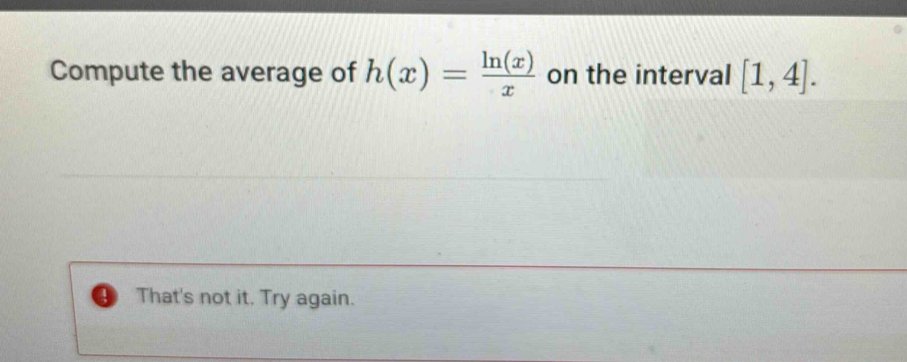 compute the average of $h(x)=\frac{ln(x)}{x}$ on the interval $1,4$.