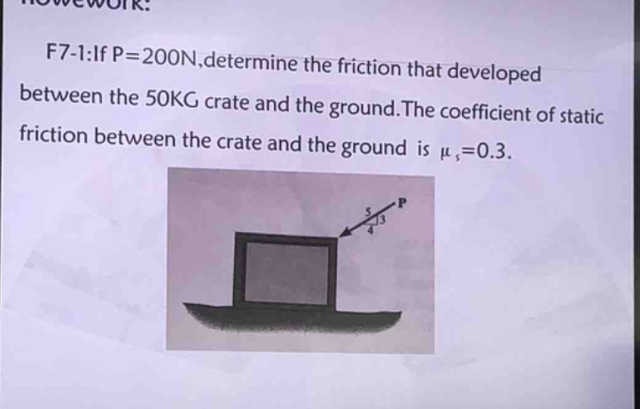 f7-1:if p = 200n,determine the friction that developed between the 50kg crate and the ground.the coefficient of static friction between the crate and the ground is $mu_s = 0.3$.