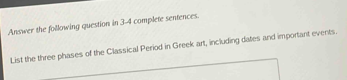 answer the following question in 3 - 4 complete sentences. list the three phases of the classical period in greek art, including dates and important events.