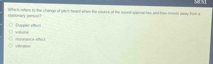 which refers to the change of pitch heard when the source of the sound approaches and then moves away from a stationary person?\ndoppler effect\nvolume\nresonance effect\nvibration