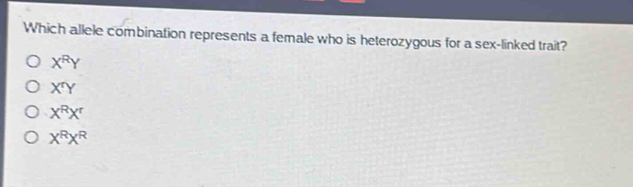 which allele combination represents a female who is heterozygous for a sex - linked trait?\no $x^{r}y$\no $x^{r}y$\no $x^{r}x^{r}$\no $x^{r}x^{r}$