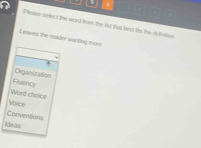 please select the word from the list that best fits the definition. leaves the reader wanting more. organization fluency word choice voice conventions ideas