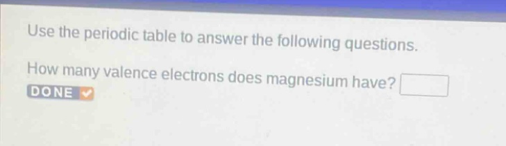 use the periodic table to answer the following questions. how many valence electrons does magnesium have?