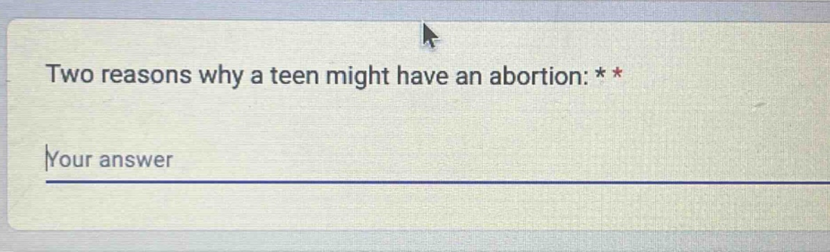 two reasons why a teen might have an abortion: * *\nyour answer