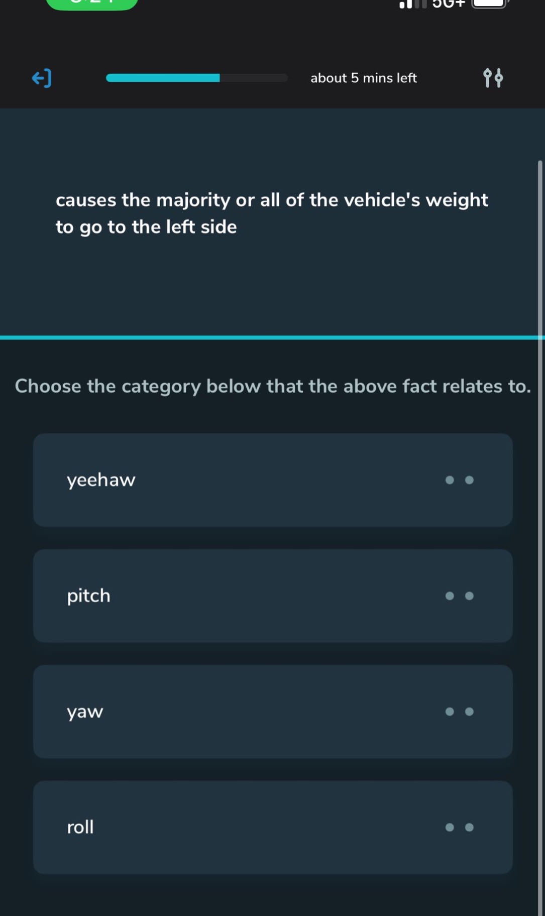 causes the majority or all of the vehicles weight to go to the left side\nchoose the category below that the above fact relates to.\nyeehaw\npitch\nyaw\nroll