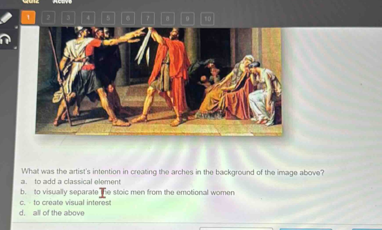 what was the artists intention in creating the arches in the background of the image above? a. to add a classical element b. to visually separate the stoic men from the emotional women c. to create visual interest d. all of the above