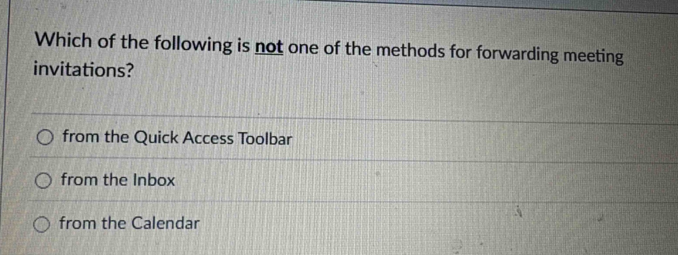 which of the following is not one of the methods for forwarding meeting invitations?\nfrom the quick access toolbar\nfrom the inbox\nfrom the calendar