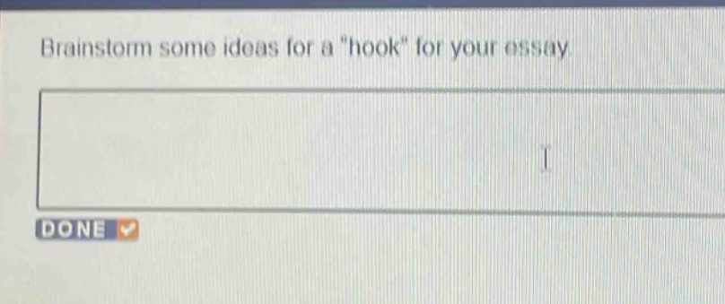 brainstorm some ideas for a \hook\ for your essay