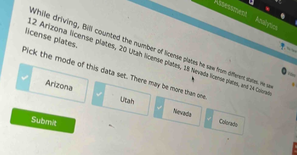 while driving, bill counted the number of license plates he saw from different states. he saw 12 arizona license plates, 20 utah license plates, 18 nevada license plates, and 24 colorado license plates. pick the mode of this data set. there may be more than one. arizona utah nevada colorado
