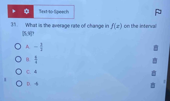 31. what is the average rate of change in f(x) on the interval 5,9?\na. -\\frac{3}{2}\nb. \\frac{6}{4}\nc. 4\nd. -6