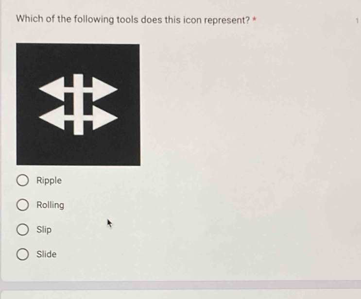 which of the following tools does this icon represent? *\nripple\nrolling\nslip\nslide