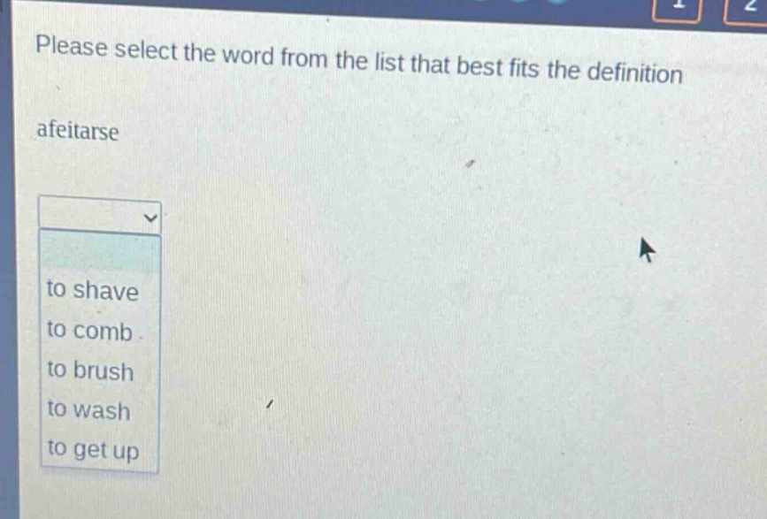 please select the word from the list that best fits the definition\nafeitarse\nto shave\nto comb\nto brush\nto wash\nto get up