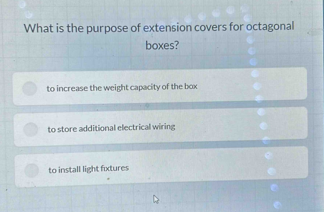 what is the purpose of extension covers for octagonal boxes?\nto increase the weight capacity of the box\nto store additional electrical wiring\nto install light fixtures