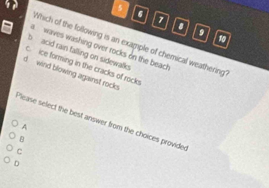 which of the following is an example of chemical weathering?\na waves washing over rocks on the beach\nb acid rain falling on sidewalks\nc ice forming in the cracks of rocks\nd wind blowing against rocks\nplease select the best answer from the choices provided\na\nb\nc\nd