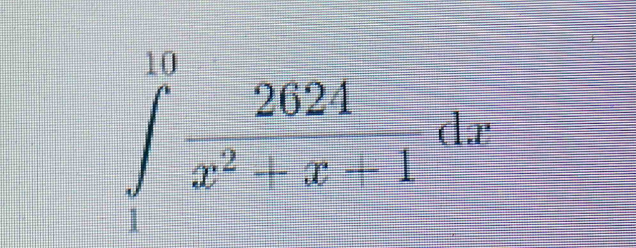 \\\\int_{1}^{10}\\frac{2624}{x^{2}+x + 1}dx\\