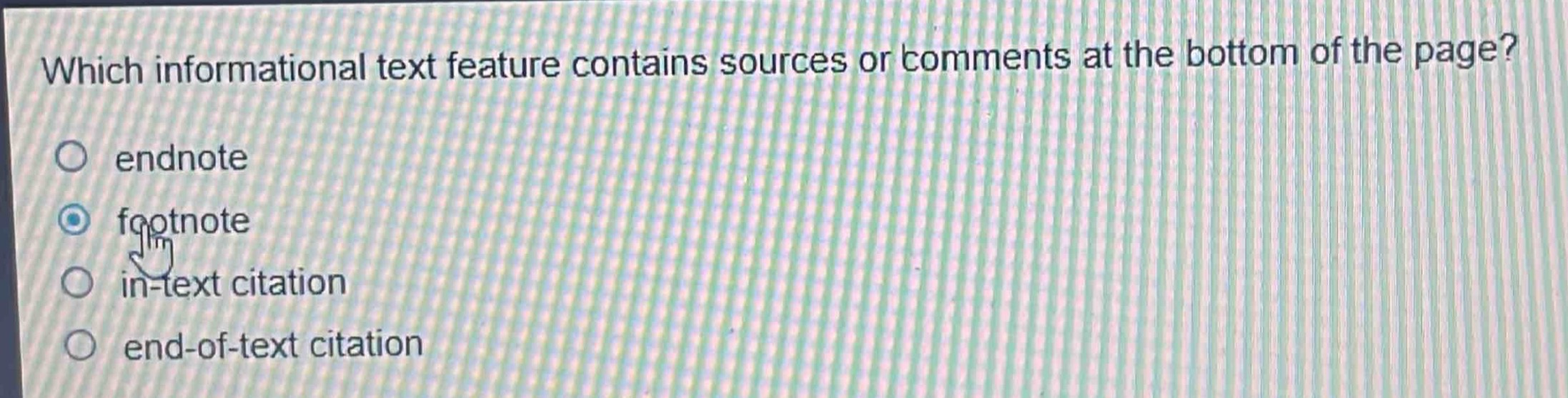 which informational text feature contains sources or comments at the bottom of the page?\nendnote\nfootnote\nin - text citation\nend - of - text citation