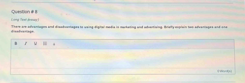 question # 8\nlong text (essay)\nthere are advantages and disadvantages to using digital media in marketing and advertising. briefly explain two advantages and one disadvantage.