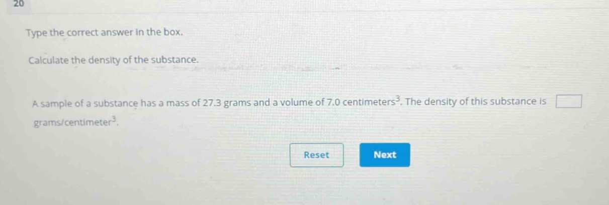 type the correct answer in the box. calculate the density of the substance. a sample of a substance has a mass of 27.3 grams and a volume of 7.0 centimeters³. the density of this substance is grams/centimeter³.