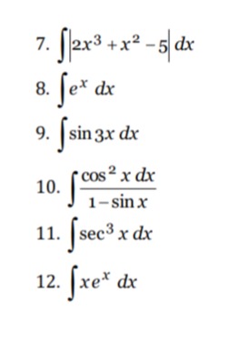 7. $int|2x^{3}+x^{2}-5|dx$ 8. $int e^{x}dx$ 9. $intsin3x dx$ 10. $int\frac{cos^{2}x}{1 - sin x}dx$ 11. $intsec^{3}x dx$ 12. $int xe^{x}dx$