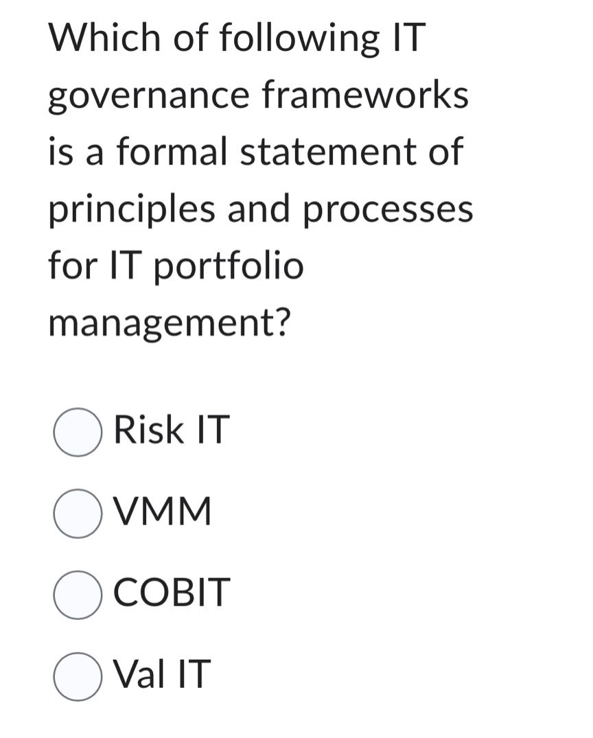 which of following it governance frameworks is a formal statement of principles and processes for it portfolio management?\nrisk it\nvmm\ncobit\nval it