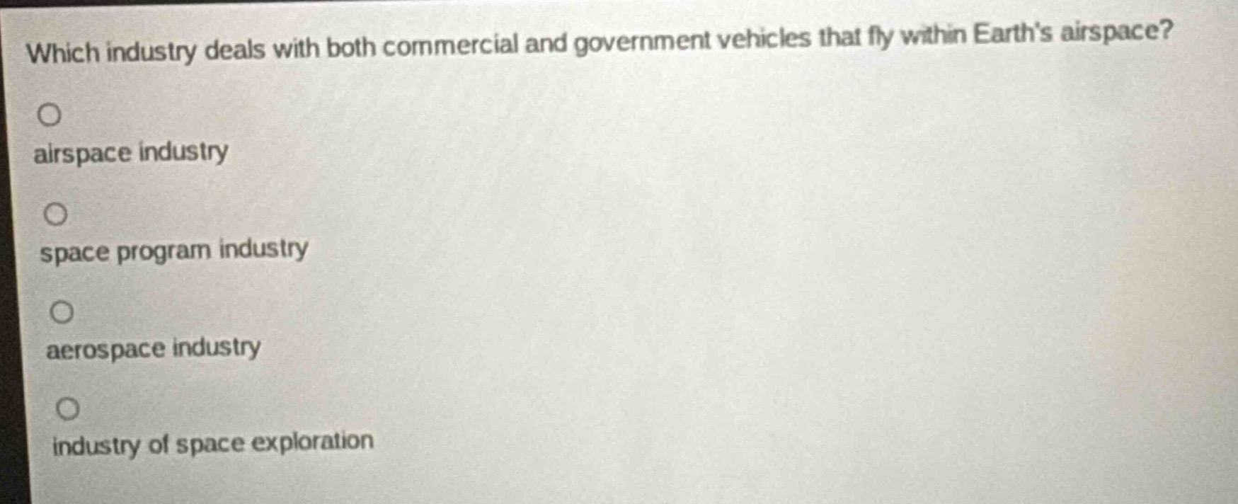 which industry deals with both commercial and government vehicles that fly within earths airspace?\nairspace industry\nspace program industry\naerospace industry\nindustry of space exploration