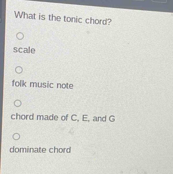 what is the tonic chord?\nscale\nfolk music note\nchord made of c, e, and g\ndominate chord
