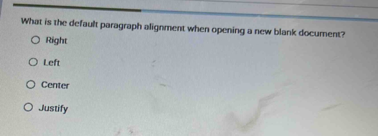 what is the default paragraph alignment when opening a new blank document?\nright\nleft\ncenter\njustify