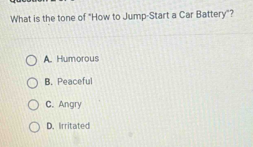 what is the tone of \how to jump - start a car battery\?\na. humorous\nb. peaceful\nc. angry\nd. irritated