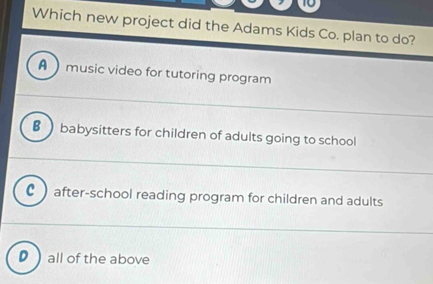 which new project did the adams kids co. plan to do?\na music video for tutoring program\nb babysitters for children of adults going to school\nc after - school reading program for children and adults\nd all of the above