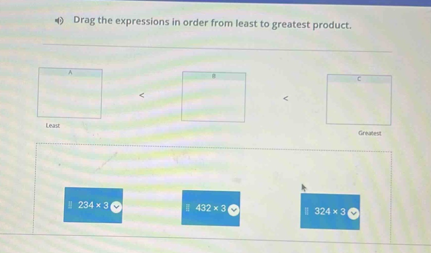drag the expressions in order from least to greatest product. least < < greatest 234×3 432×3 324×3