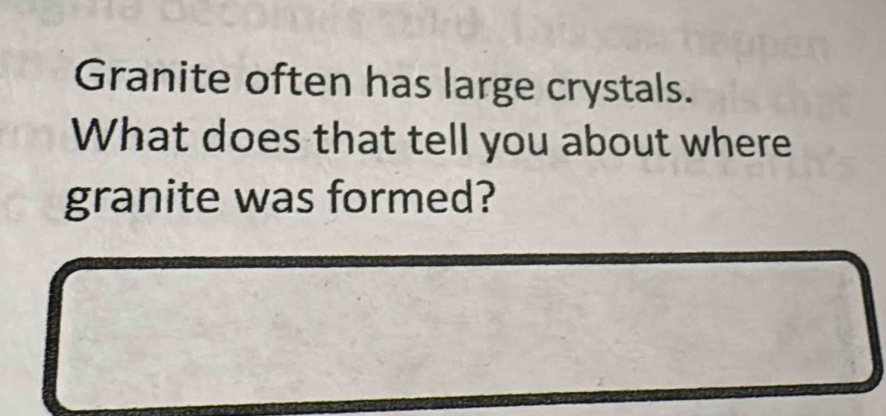 granite often has large crystals. what does that tell you about where granite was formed?