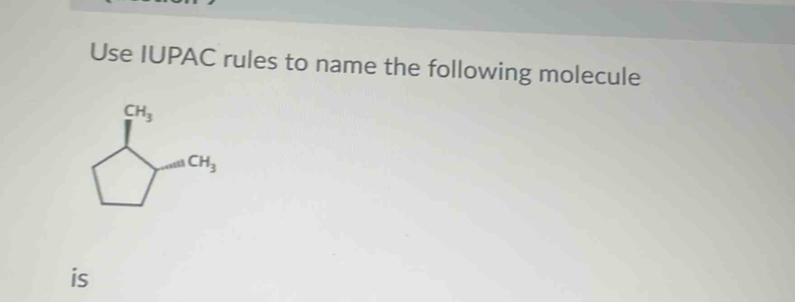 use iupac rules to name the following molecule is