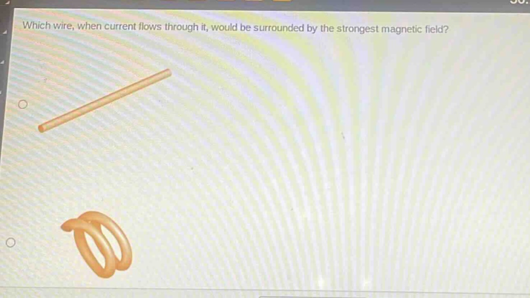 which wire, when current flows through it, would be surrounded by the strongest magnetic field?