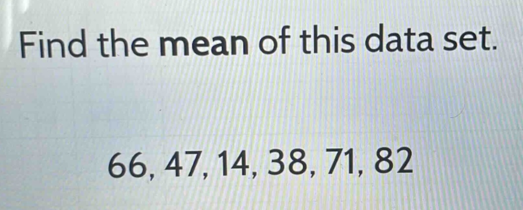 find the mean of this data set.\n66, 47, 14, 38, 71, 82